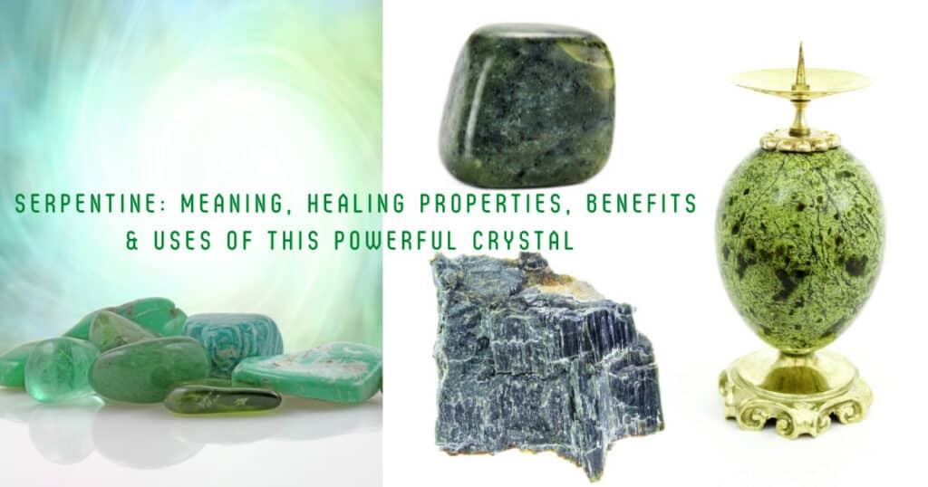 Serpentine Crystal: Meaning, Healing Properties, Benefits and Uses ...